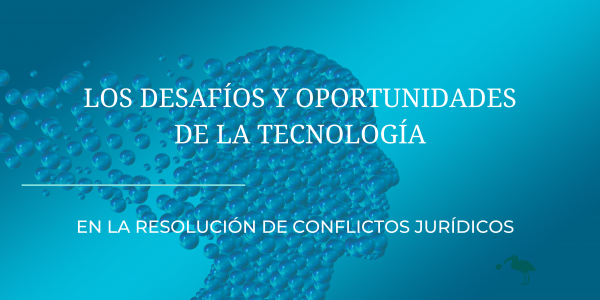 Los desafíos y oportunidades de la tecnología en la resolución de conflictos jurídicos