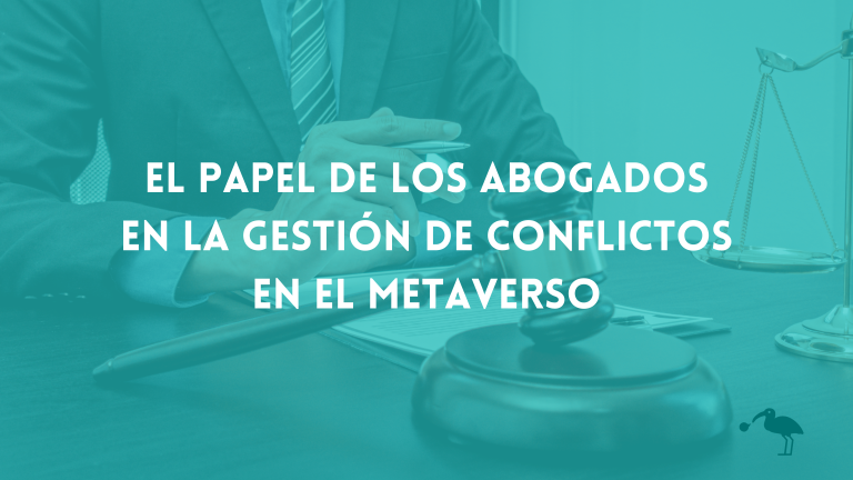 El papel de los abogados en la gestión de conflictos en el metaverso